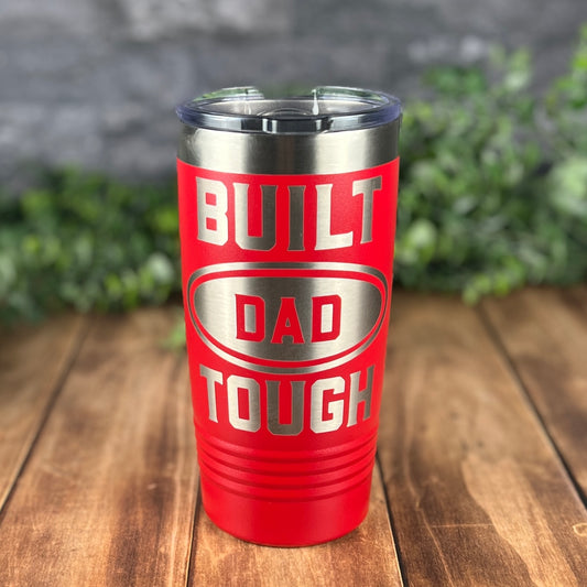 Built Dad Tough-20 oz. Personalized Tumbler-Insulated Laser Engraved Tumbler-Father's Day